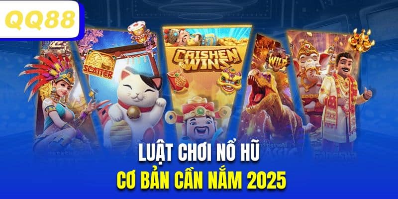 Cách chơi nổ hũ QQ88 cơ bản nhất cho người mới