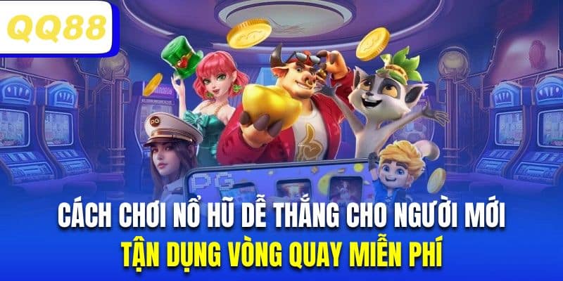 Hội viên tham gia quay hũ nên tận dụng vòng quay miễn phí