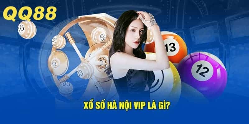 Tổng quan về Xổ số Hà Nội VIP